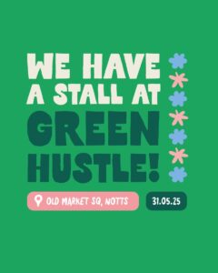 Text reads: We have a stall at Green Hustle, Old Market Square, 31st May 2025