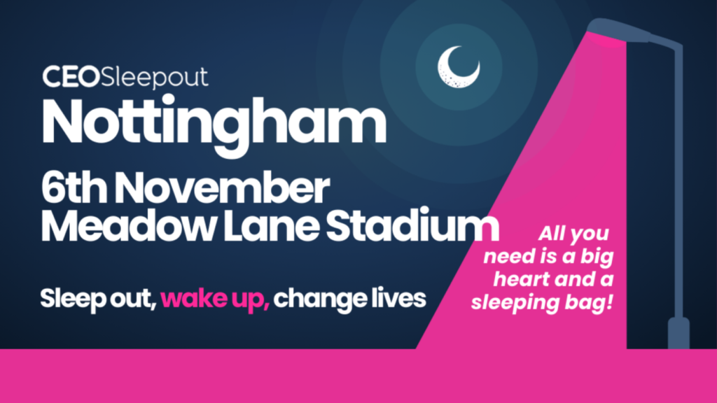 CEO sleepout Nottingham 6th November Meadow Lane Stadium. Sleep out, wake up, change lives